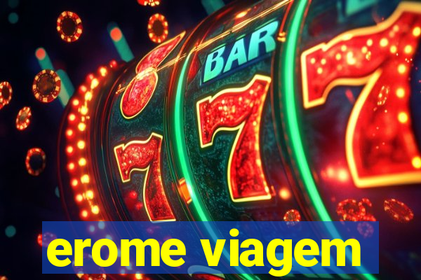 erome viagem